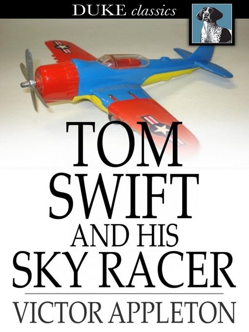 Title details for Tom Swift and His Sky Racer: Or, the Quickest Flight on Record by Victor Appleton - Wait list